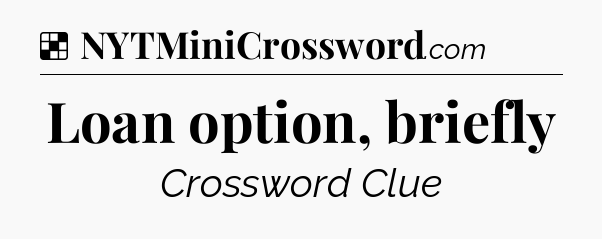 Solution: Loan option, briefly - NYT Crossword