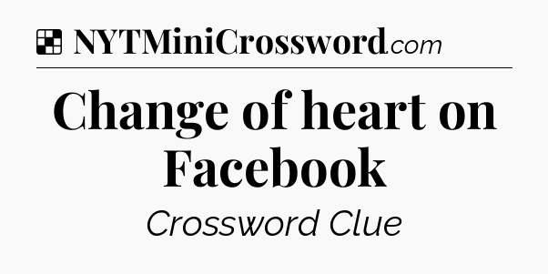 Solution: Change of heart on Facebook - NYT Crossword