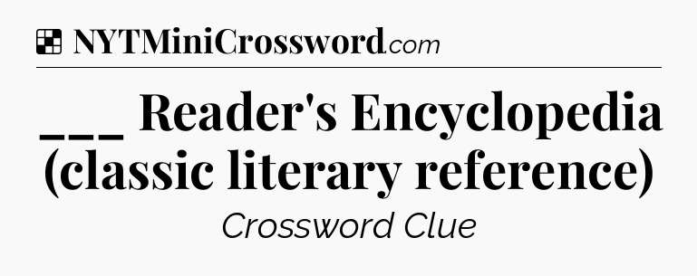 Solution: ___ Reader's Encyclopedia (classic literary reference) - NYT Crossword