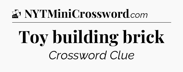 Toy building brick - Daily Themed Classic Crossword