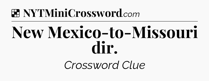 Solution: New Mexico-to-Missouri dir - NYT Crossword