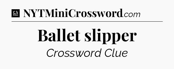 Ballet slipper - LA Times Crossword