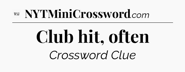 Club hit, often - WSJ Crossword