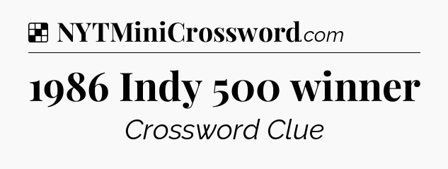 Solution: 1986 Indy 500 winner - NYT Crossword