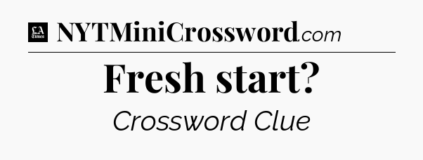Fresh start - LA Times Crossword