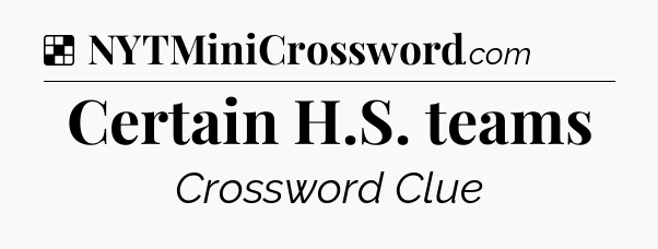 Solution: Certain H.S. teams - NYT Crossword