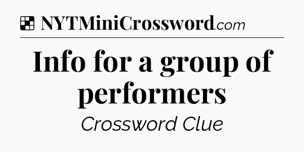 Solution: Info for a group of performers - NYT Crossword