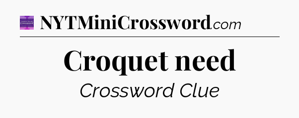 Croquet need - Thomas Joseph Crossword