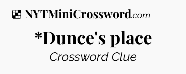Solution: *Dunce's place - NYT Crossword