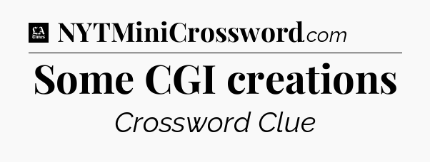 Some CGI creations - LA Times Crossword