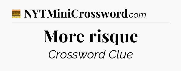 More risque - Eugene Sheffer Crossword