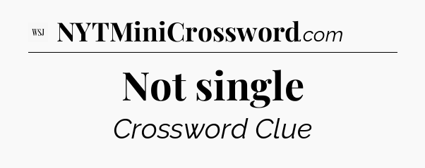 Not single - WSJ Crossword