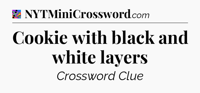 Cookie with black and white layers Crossword Clue