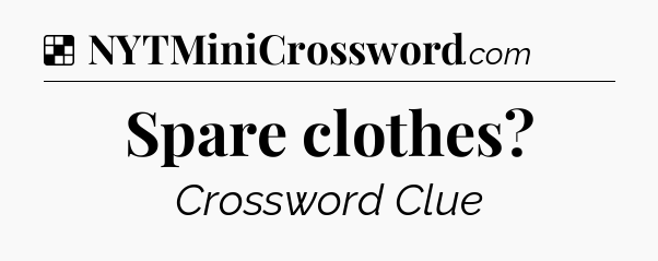 Solution: Spare clothes - NYT Crossword