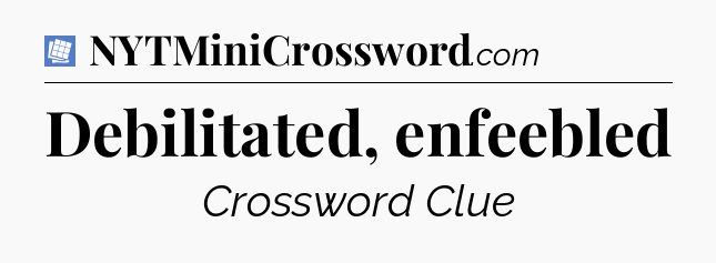 Debilitated, enfeebled Puzzle Page Crossword Clue