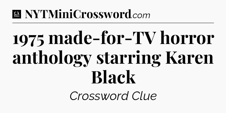 1975 made-for-TV horror anthology starring Karen Black - LA Times Crossword