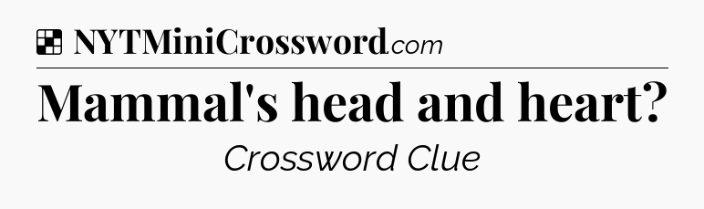 Solution: Mammal's head and heart - NYT Crossword