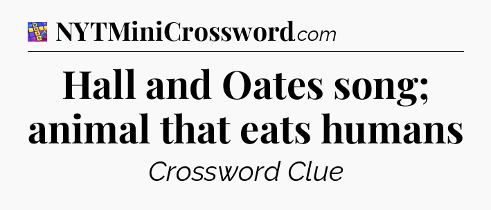 Hall and Oates song; animal that eats humans Codycross