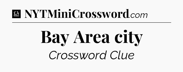 Bay Area city - LA Times Crossword