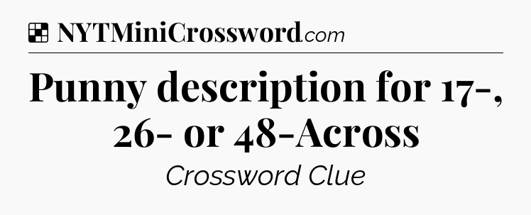 Solution: Punny description for 17-, 26- or 48-Across - NYT Crossword