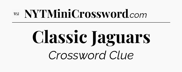 Classic Jaguars - WSJ Crossword