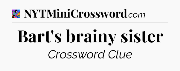 Bart's brainy sister Crossword Clue