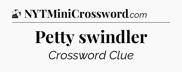 Petty swindler - Daily Themed Classic Crossword
