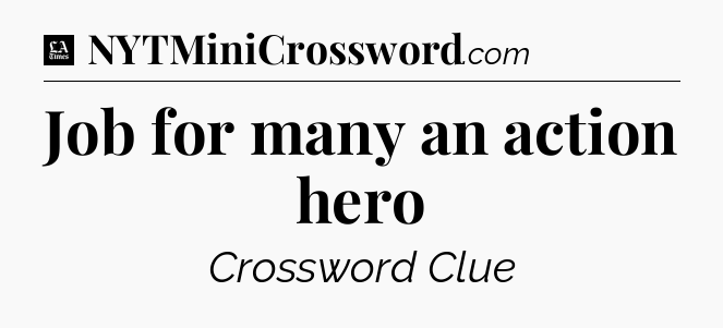 Job for many an action hero - LA Times Crossword
