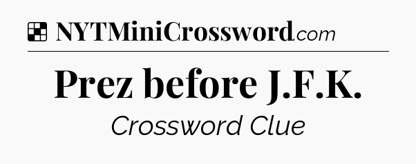 Solution: Prez before J.F.K - NYT Crossword