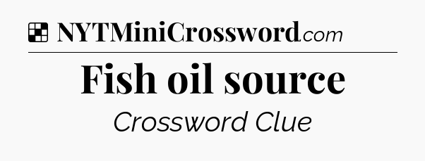 Solution: Fish oil source - NYT Crossword