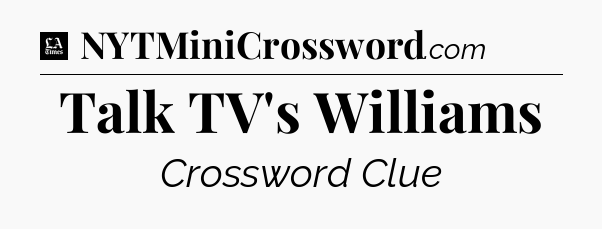 Talk TV's Williams - LA Times Crossword