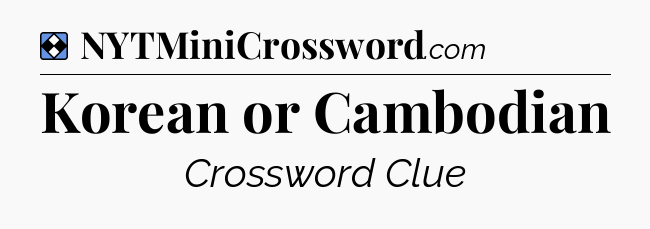 Solution: Korean or Cambodian - NYT Mini Crossword