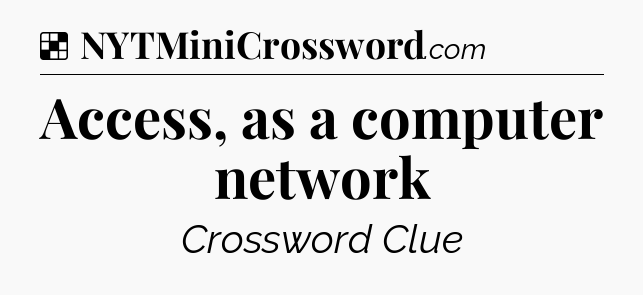 Solution: Access, as a computer network - NYT Crossword