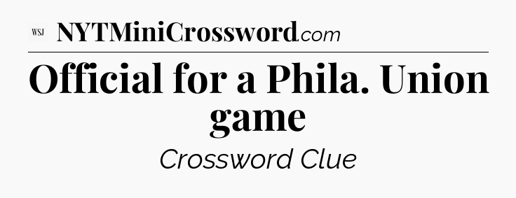 Official for a Phila. Union game - WSJ Crossword