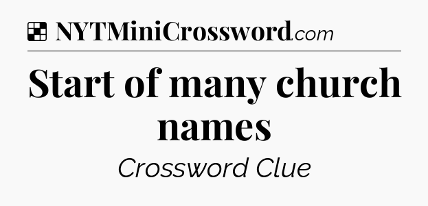 Solution: Start of many church names - NYT Crossword