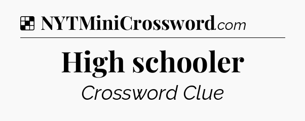 Solution: High schooler - NYT Crossword