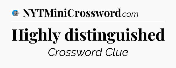Highly distinguished Crossword Clue