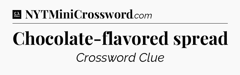 Chocolate-flavored spread - LA Times Crossword