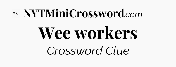 Wee workers - WSJ Crossword