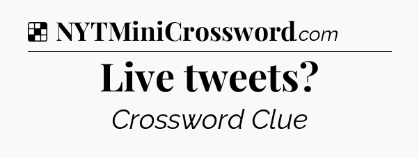 Solution: Live tweets - NYT Crossword