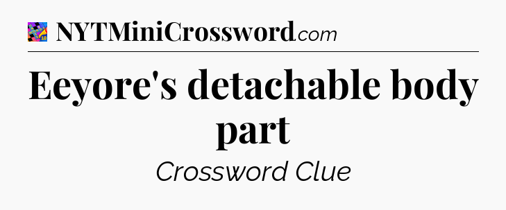 Eeyore's detachable body part Crossword Clue