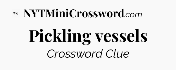 Pickling vessels - WSJ Crossword