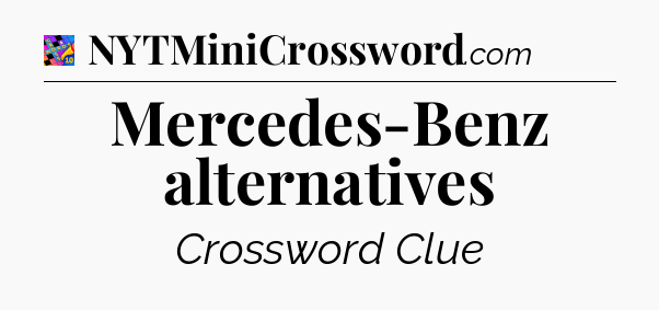 Mercedes-Benz alternatives Crossword Clue