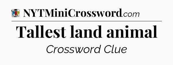 Tallest land animal Crossword Clue