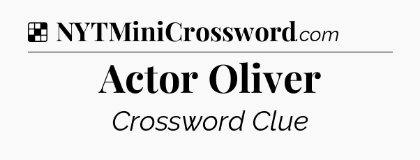 Solution: Actor Oliver - NYT Crossword