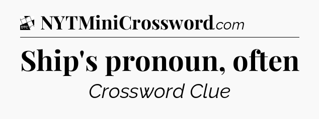 Ship's pronoun, often - Daily Themed Classic Crossword