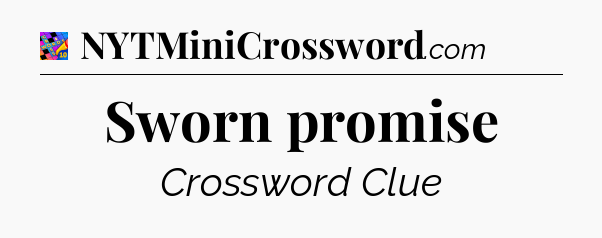 Sworn promise Crossword Clue
