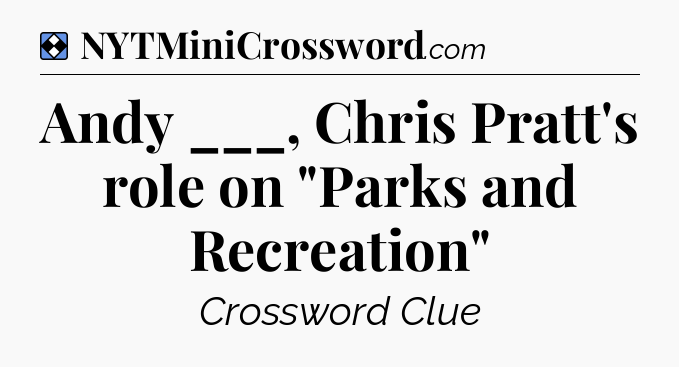 Solution: Andy ___, Chris Pratt's role on 