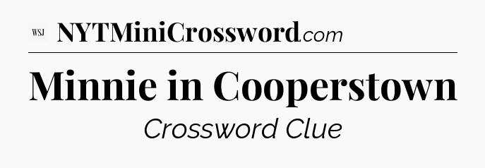 Minnie in Cooperstown - WSJ Crossword