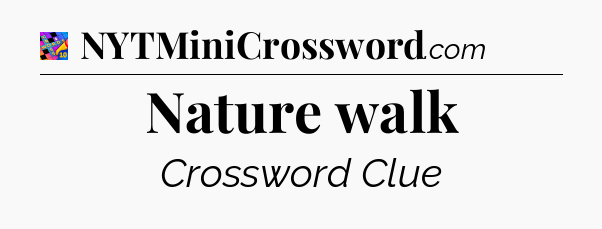 Nature walk Crossword Clue
